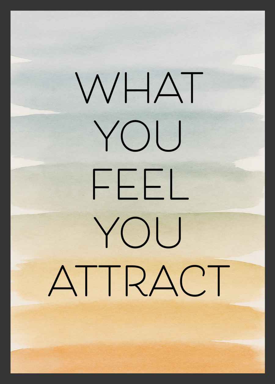 What You Feel You Attract Poster