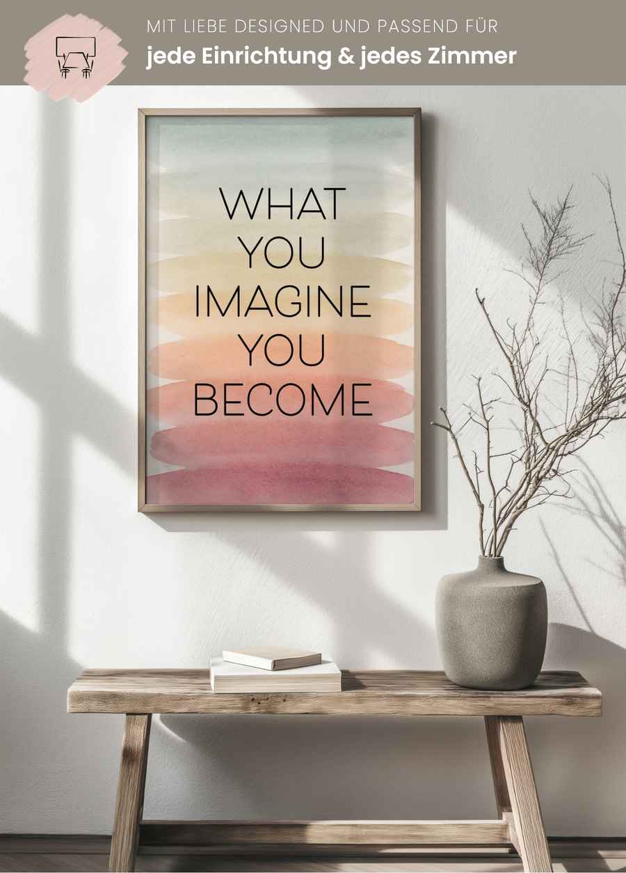 What You Imagine You Become Poster für dein Wohnzimmer