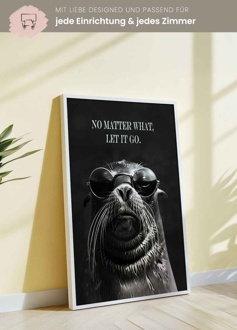 No Matter What, Let It Go. Robbe Poster für dein Wohnzimmer