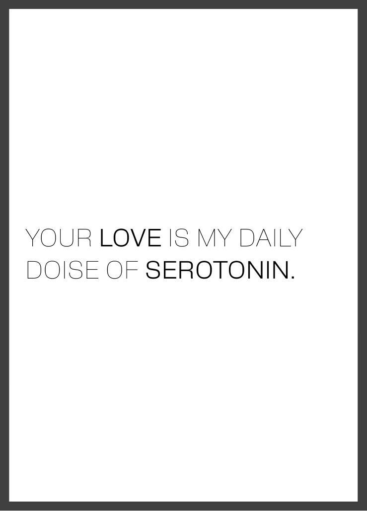 Your Love Is My Daily Dose of Serotonin