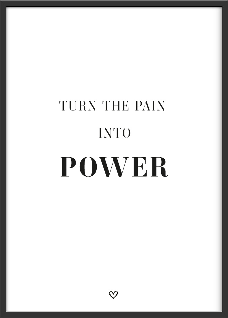 Turn the pain into power Poster schwarz weiss