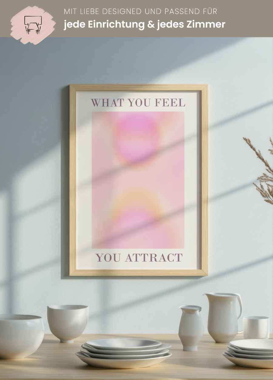 What You Feel You Attract Poster für dein Wohnzimmer