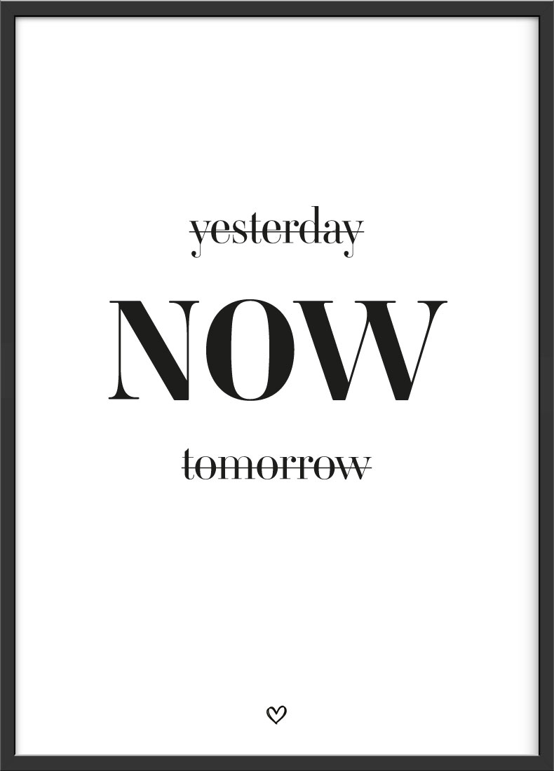 Yesterday now tomorrow motivation Spruch poster